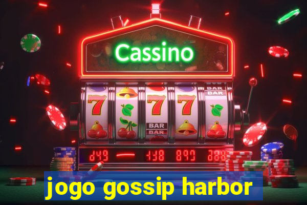 jogo gossip harbor